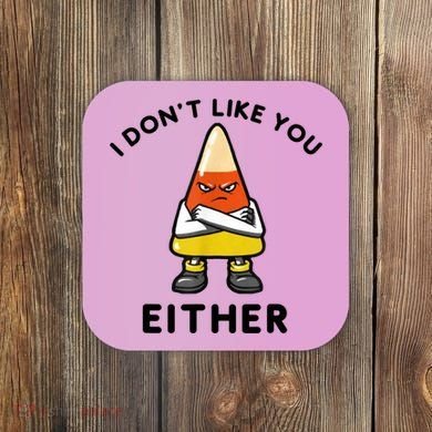 I Don't Like You Either Funny Halloween Candy Corn Coaster