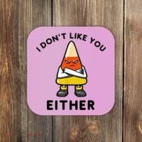 I Don't Like You Either Funny Halloween Candy Corn Coaster thumb 0