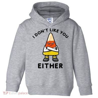 I Don't Like You Either Funny Halloween Candy Corn Toddler Hoodie