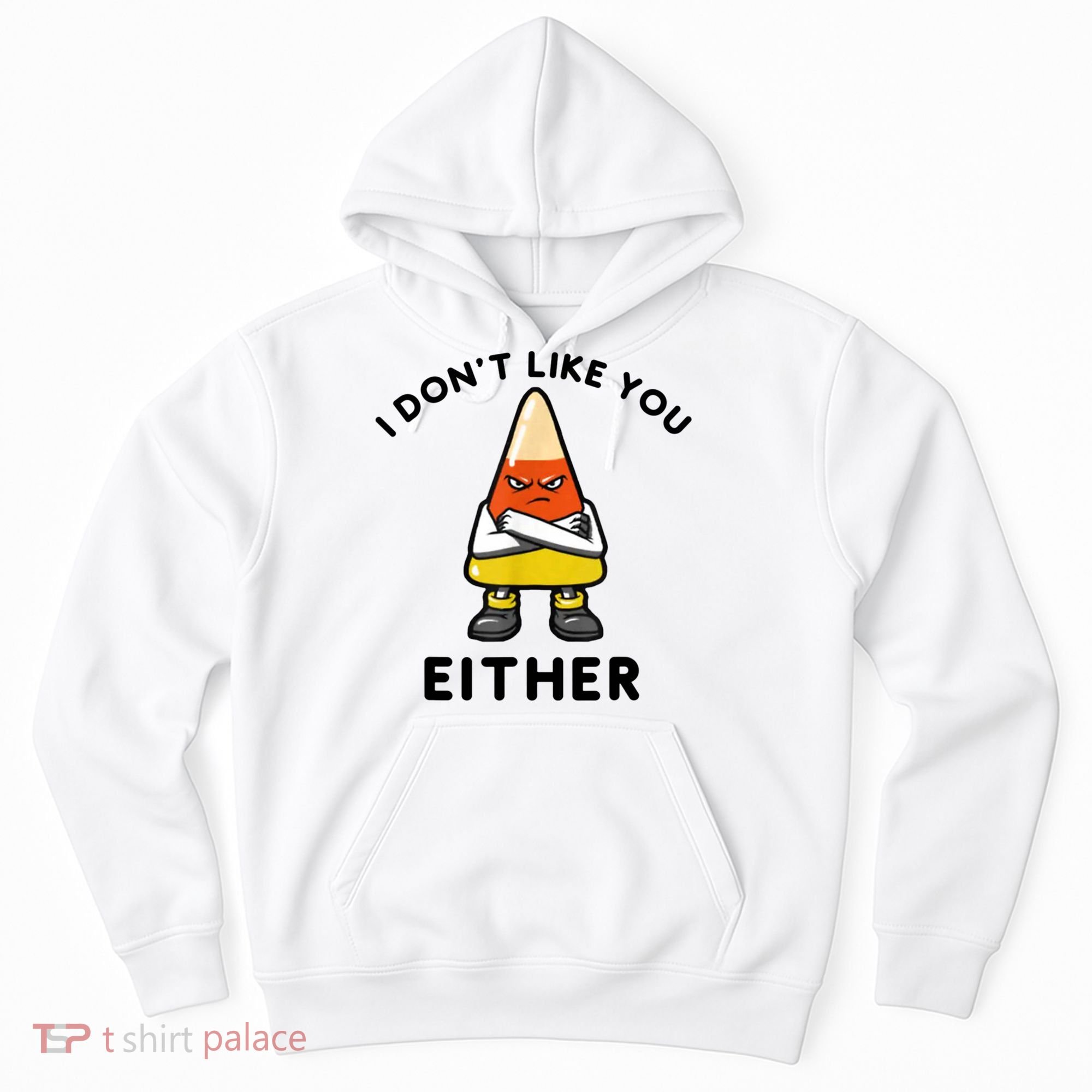 I Don't Like You Either Funny Halloween Candy Corn Hoodie