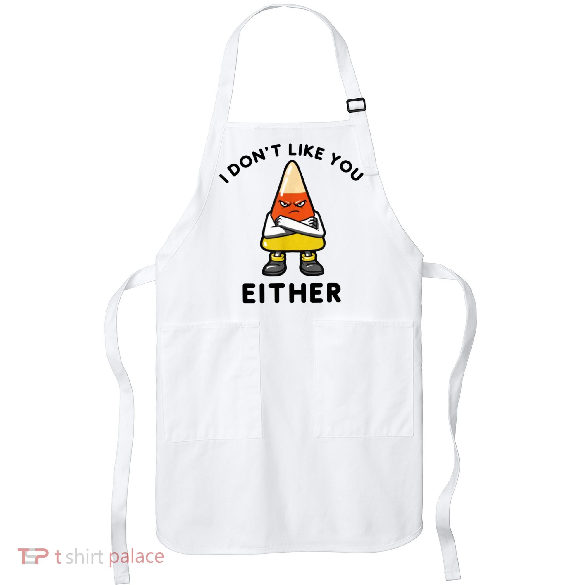 I Don't Like You Either Funny Halloween Candy Corn Apron