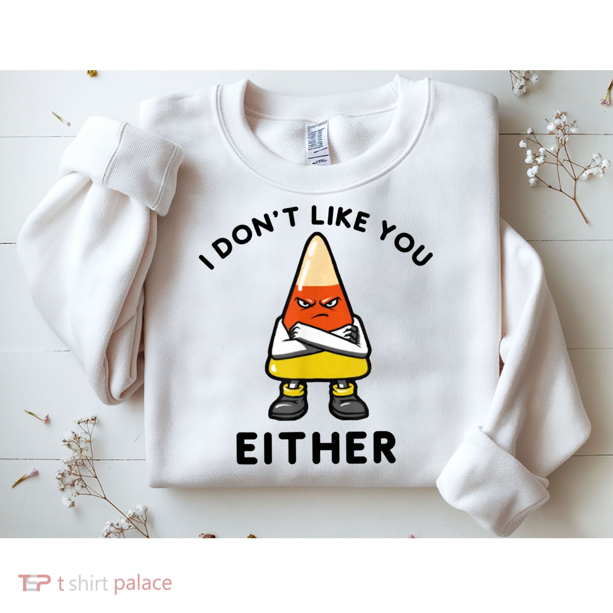 I Don't Like You Either Funny Halloween Candy Corn Sweatshirt