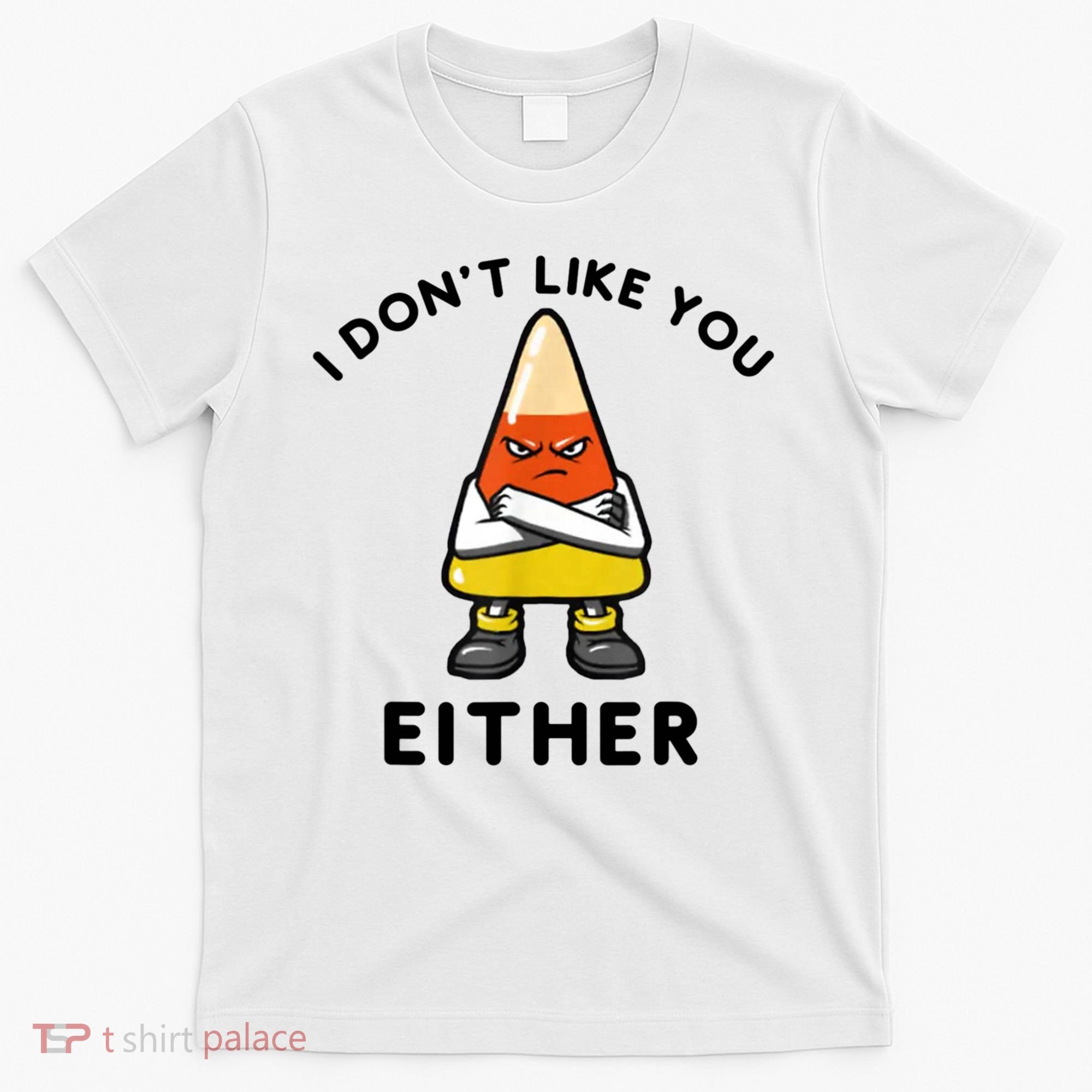 I Don't Like You Either Funny Halloween Candy Corn T-Shirt