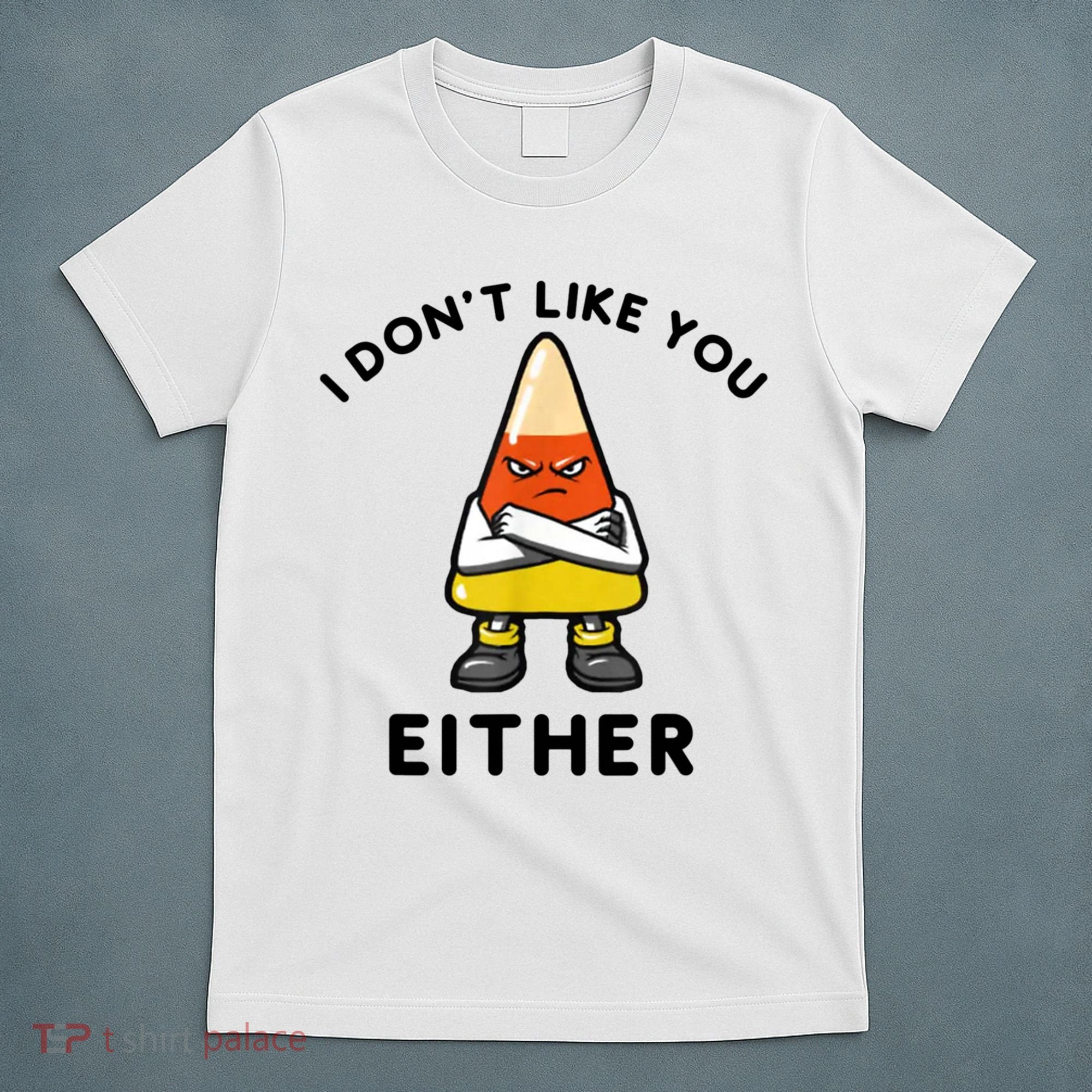 I Don't Like You Either Funny Halloween Candy Corn T-Shirt