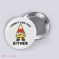 I Don't Like You Either Funny Halloween Candy Corn Button thumb 0