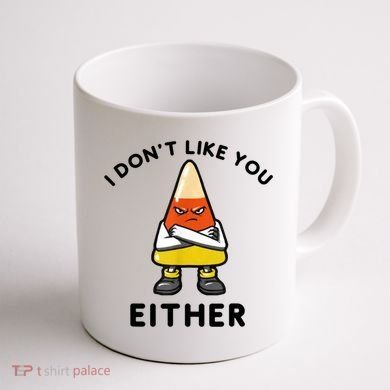 I Don't Like You Either Funny Halloween Candy Corn Coffee Mug back