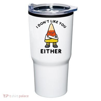 I Don't Like You Either Funny Halloween Candy Corn Tumbler
