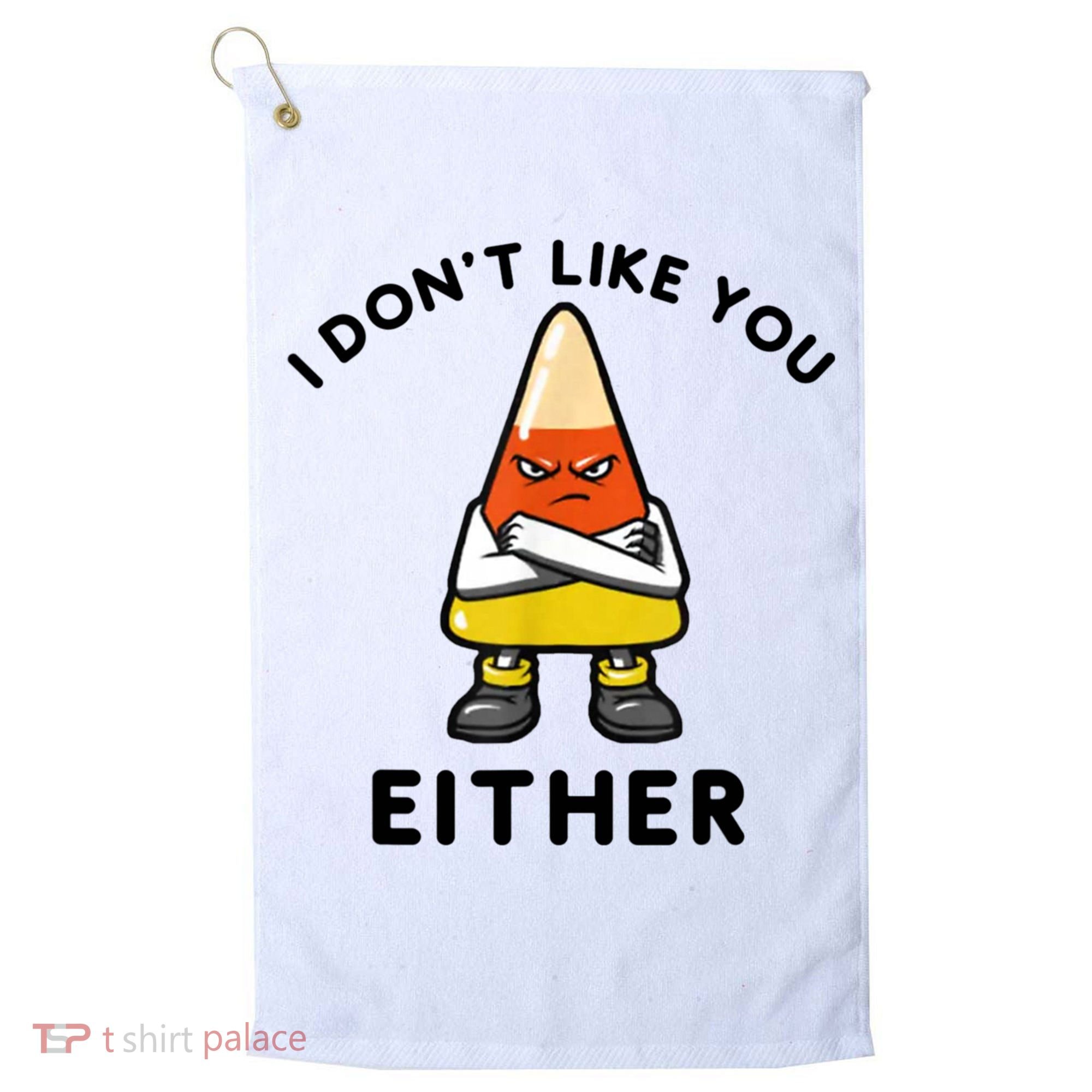 I Don't Like You Either Funny Halloween Candy Corn Golf Towel