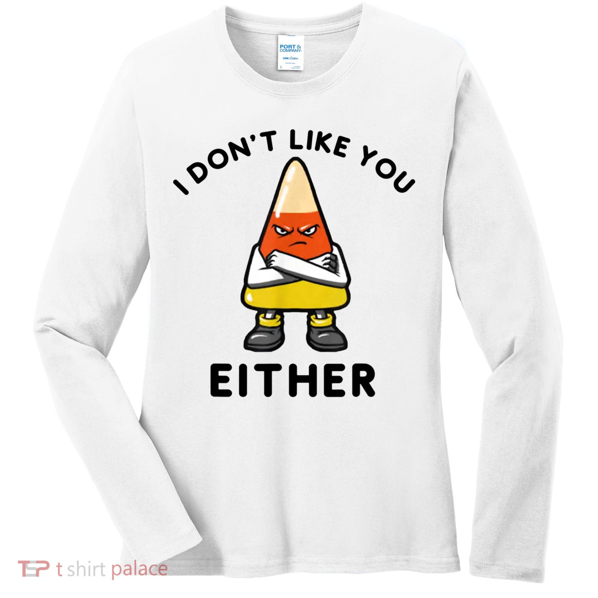 I Don't Like You Either Funny Halloween Candy Corn Women's Long Sleeve Shirt