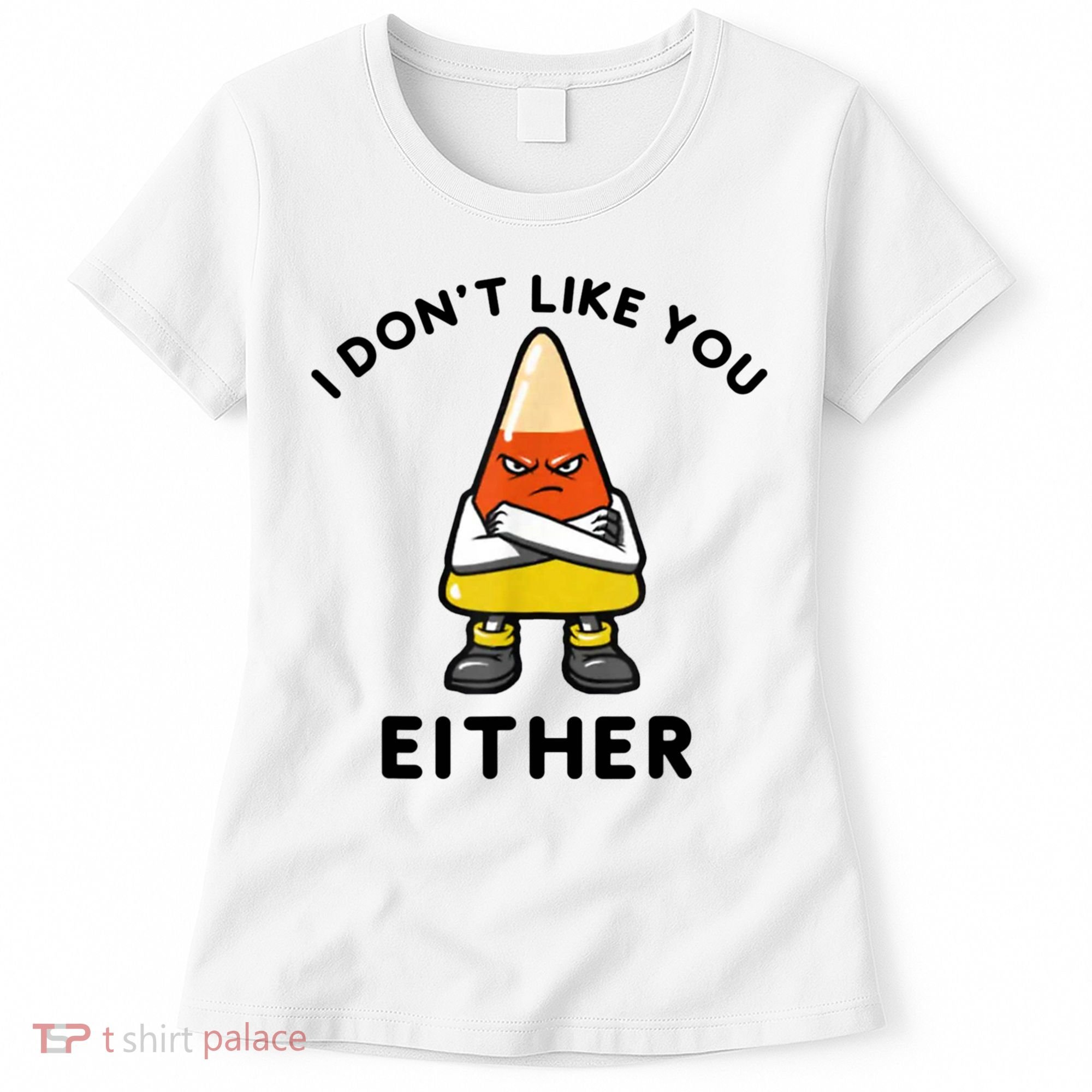 I Don't Like You Either Funny Halloween Candy Corn Women's T-Shirt