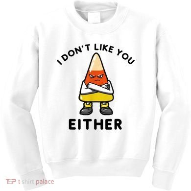 I Don't Like You Either Funny Halloween Candy Corn Kids Sweatshirt