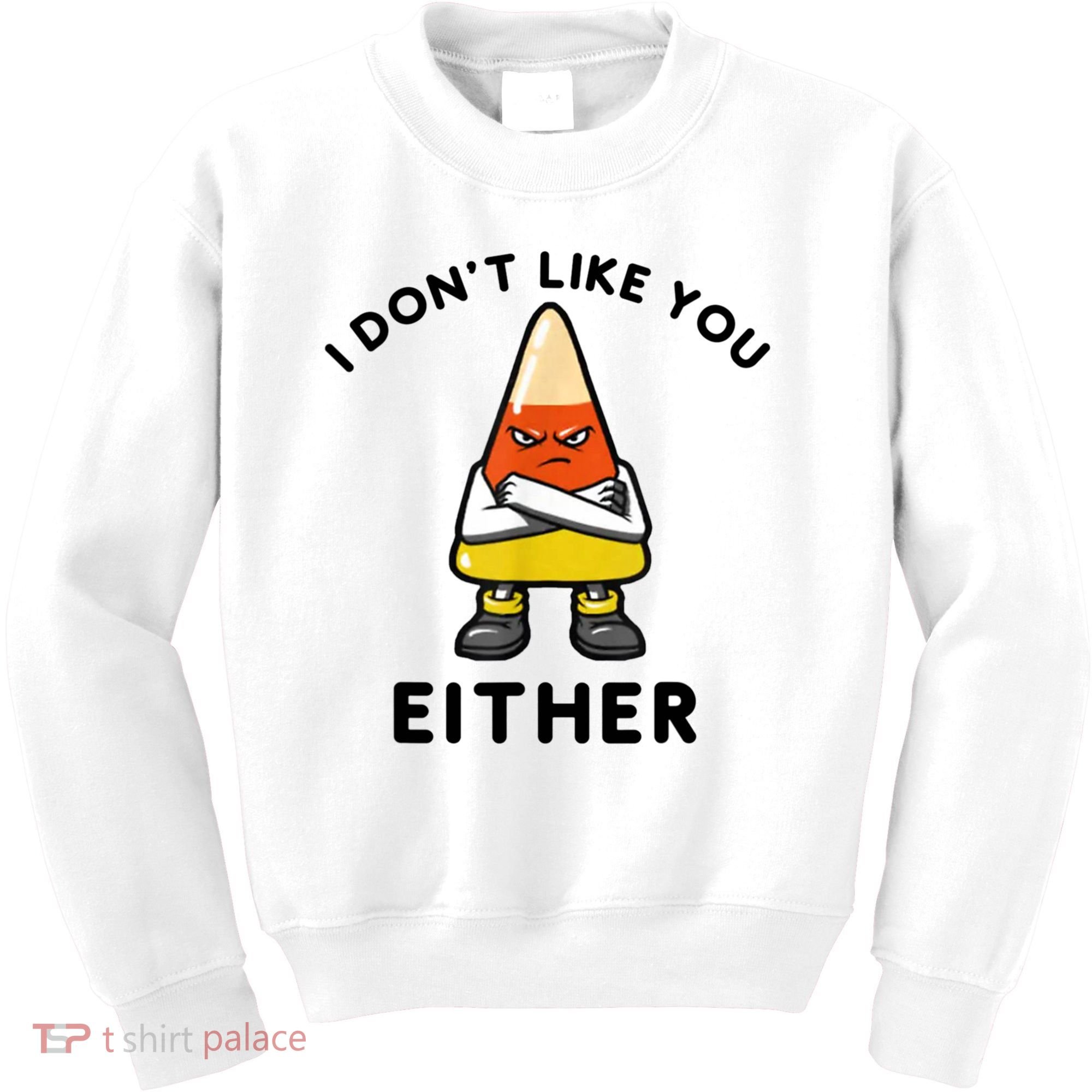 I Don't Like You Either Funny Halloween Candy Corn Kids Sweatshirt