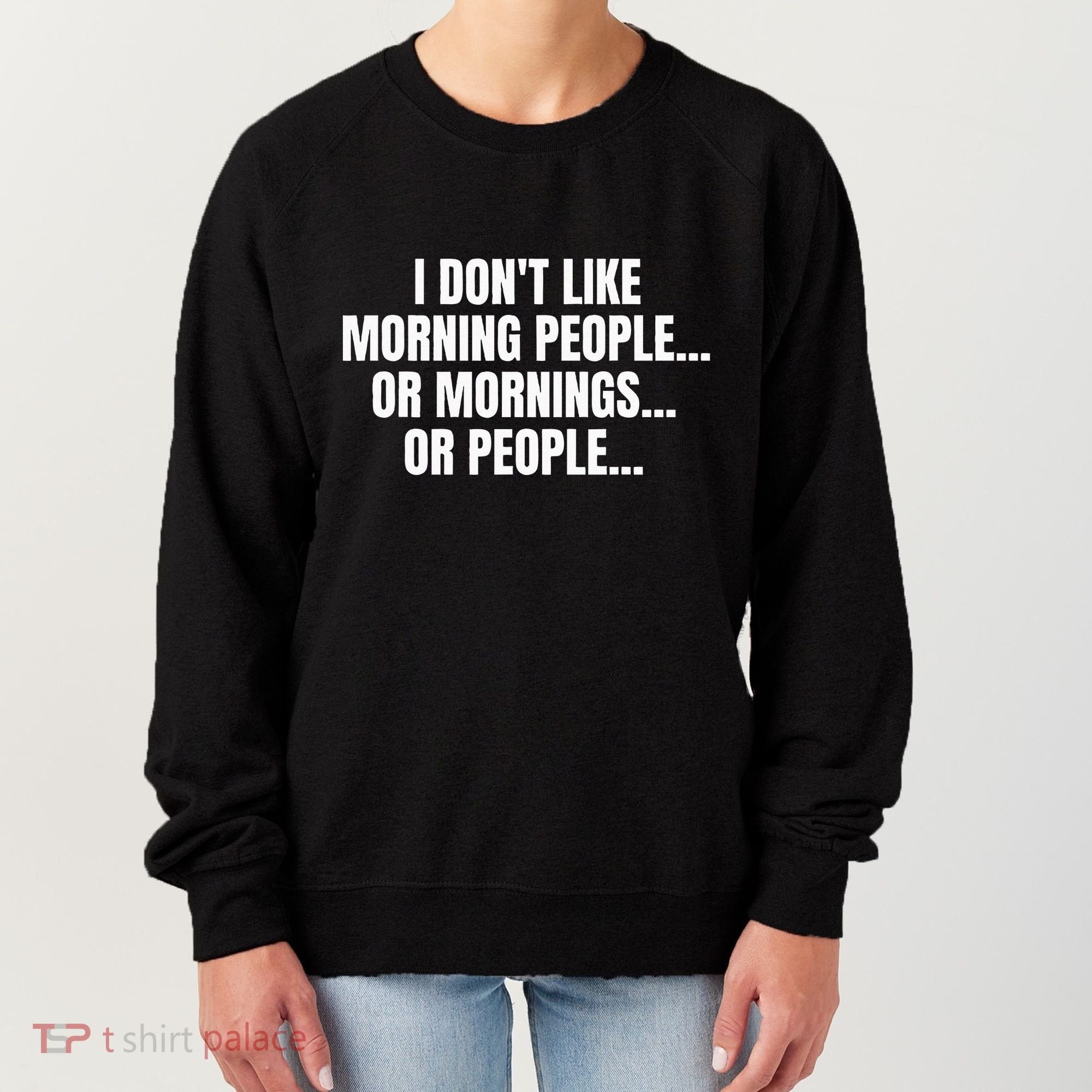 I DonT Like Morning People Or Mornings Funny Quote Women's Sweatshirt