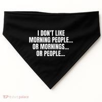 I DonT Like Morning People Or Mornings Funny Quote USA-Made Doggie Bandana thumb 0