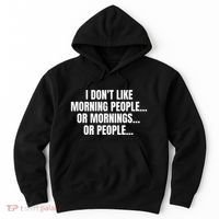 I DonT Like Morning People Or Mornings Funny Quote Hoodie thumb 0