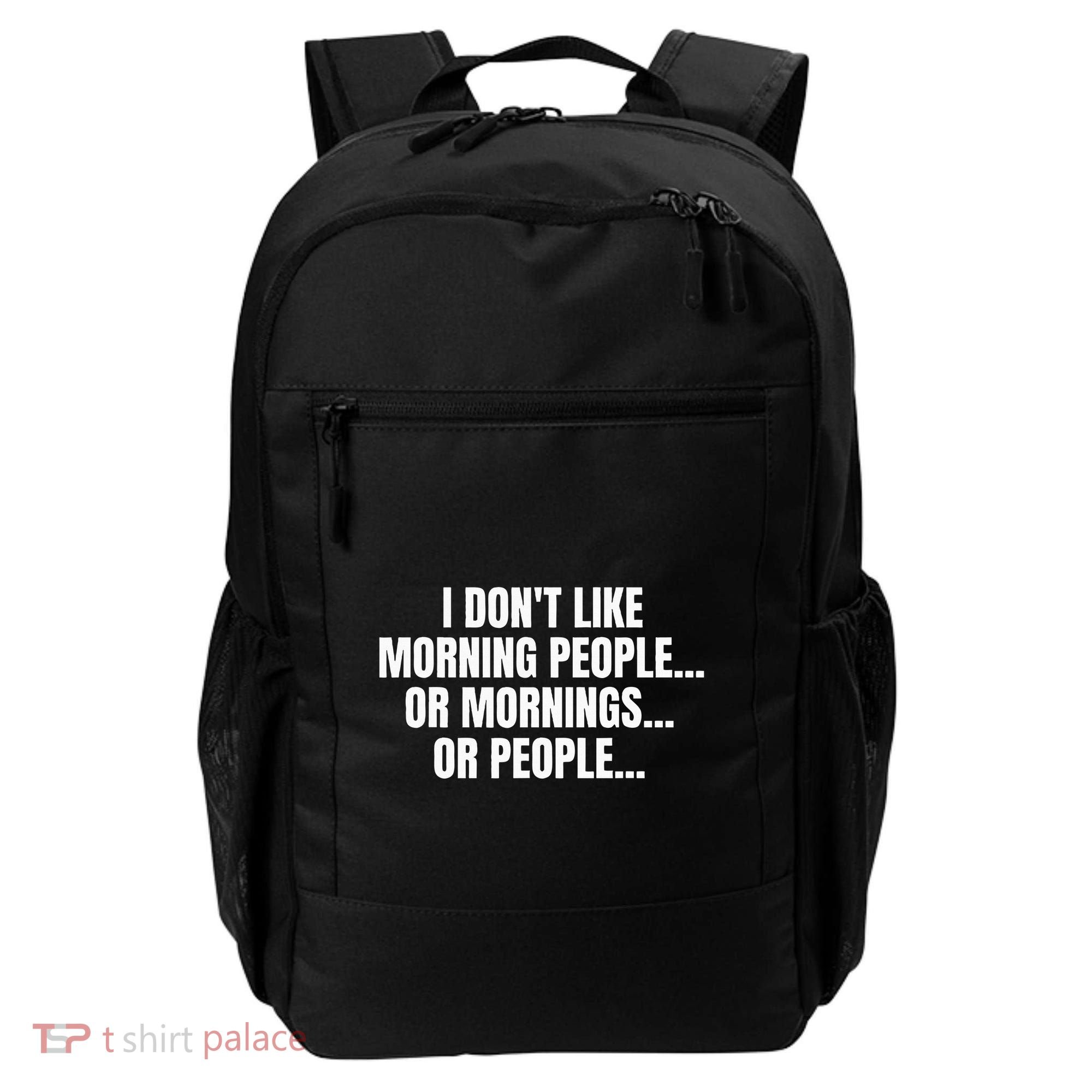 I DonT Like Morning People Or Mornings Funny Quote Backpack