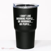 I DonT Like Morning People Or Mornings Funny Quote Tumbler thumb 0