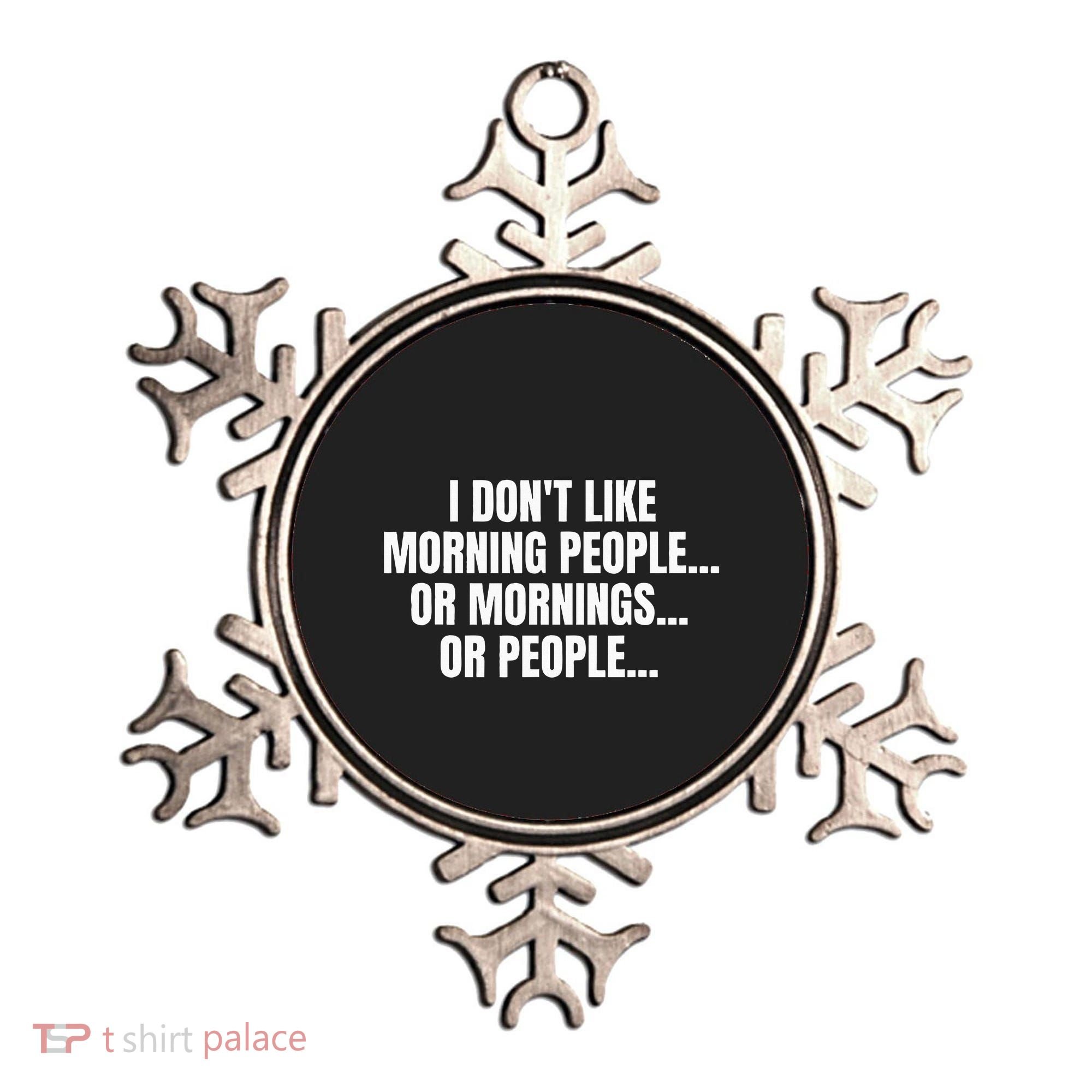 I DonT Like Morning People Or Mornings Funny Quote Ornament