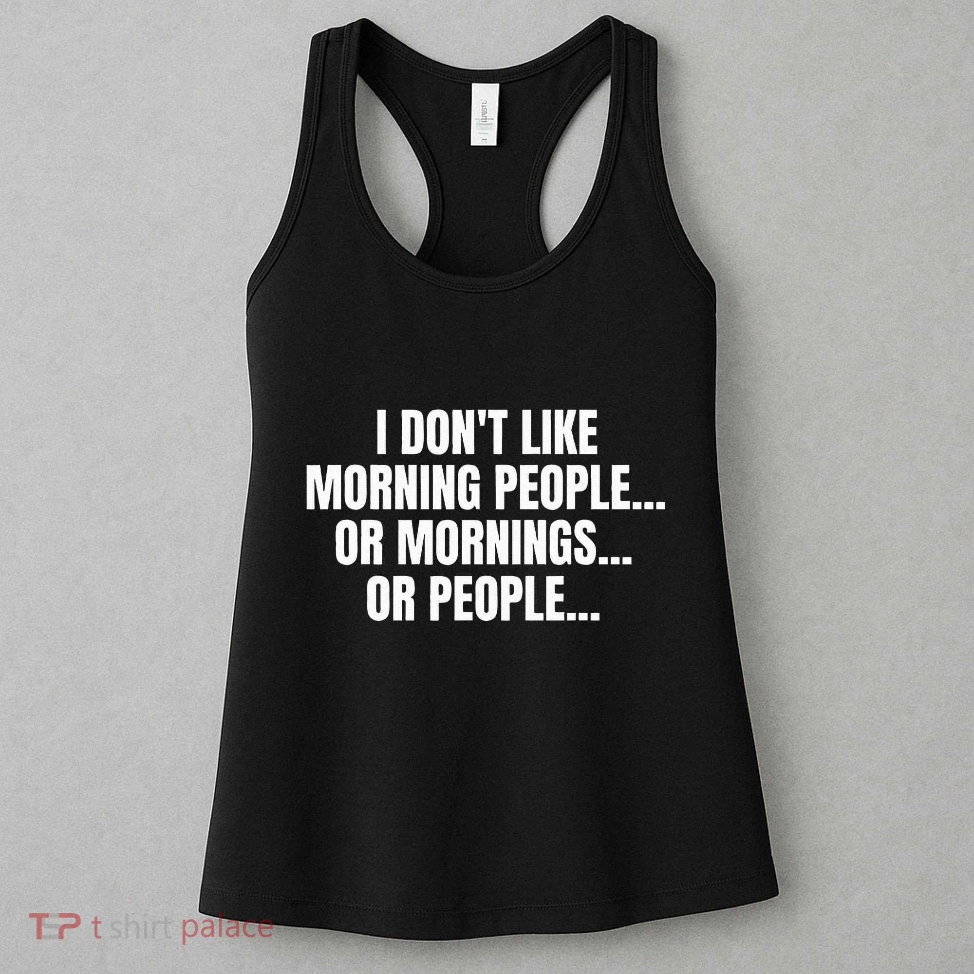 I DonT Like Morning People Or Mornings Funny Quote Women's Tank Top