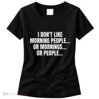 I DonT Like Morning People Or Mornings Funny Quote Women's T-Shirt thumb 0