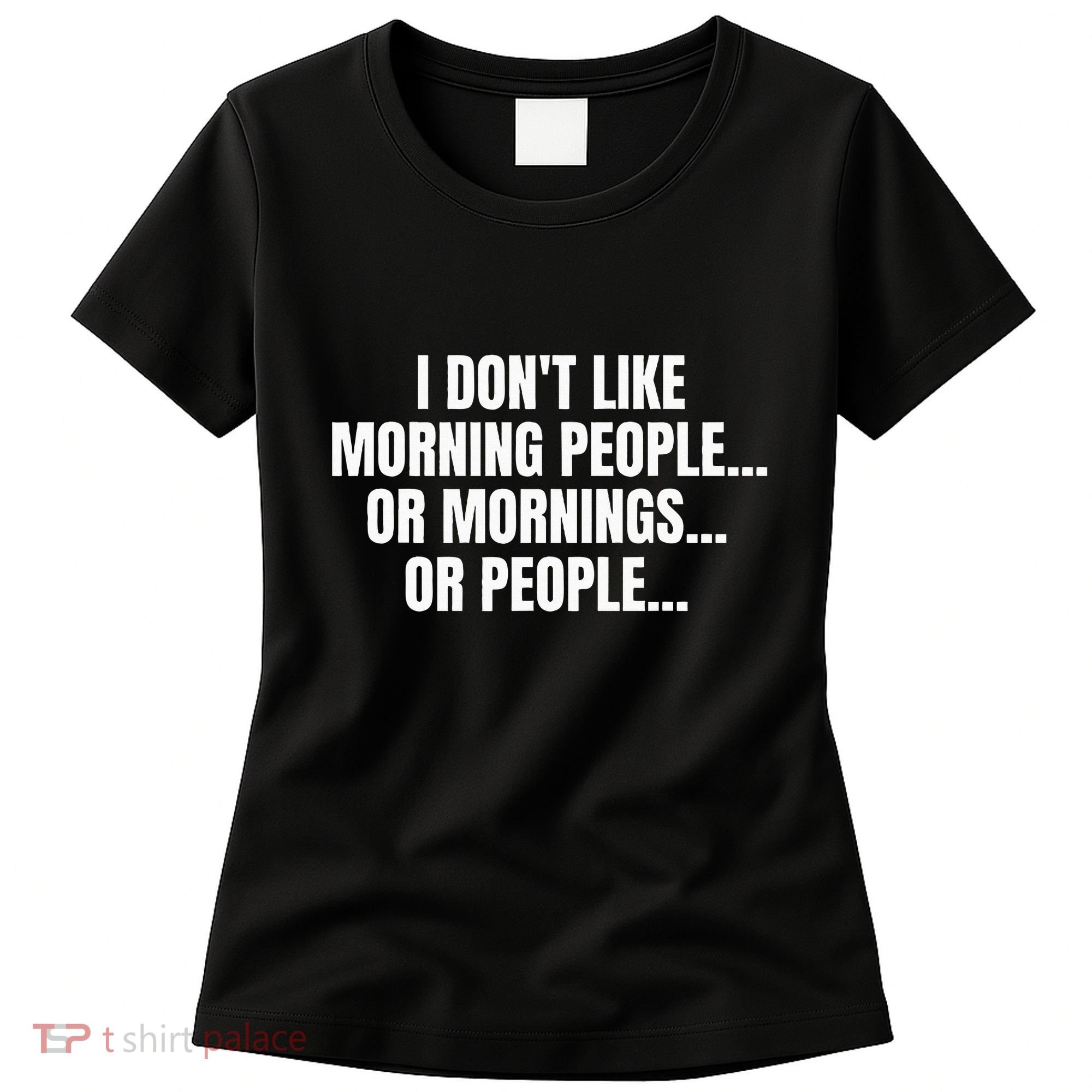 I DonT Like Morning People Or Mornings Funny Quote Women's T-Shirt