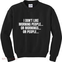 I DonT Like Morning People Or Mornings Funny Quote Kids Sweatshirt thumb 0