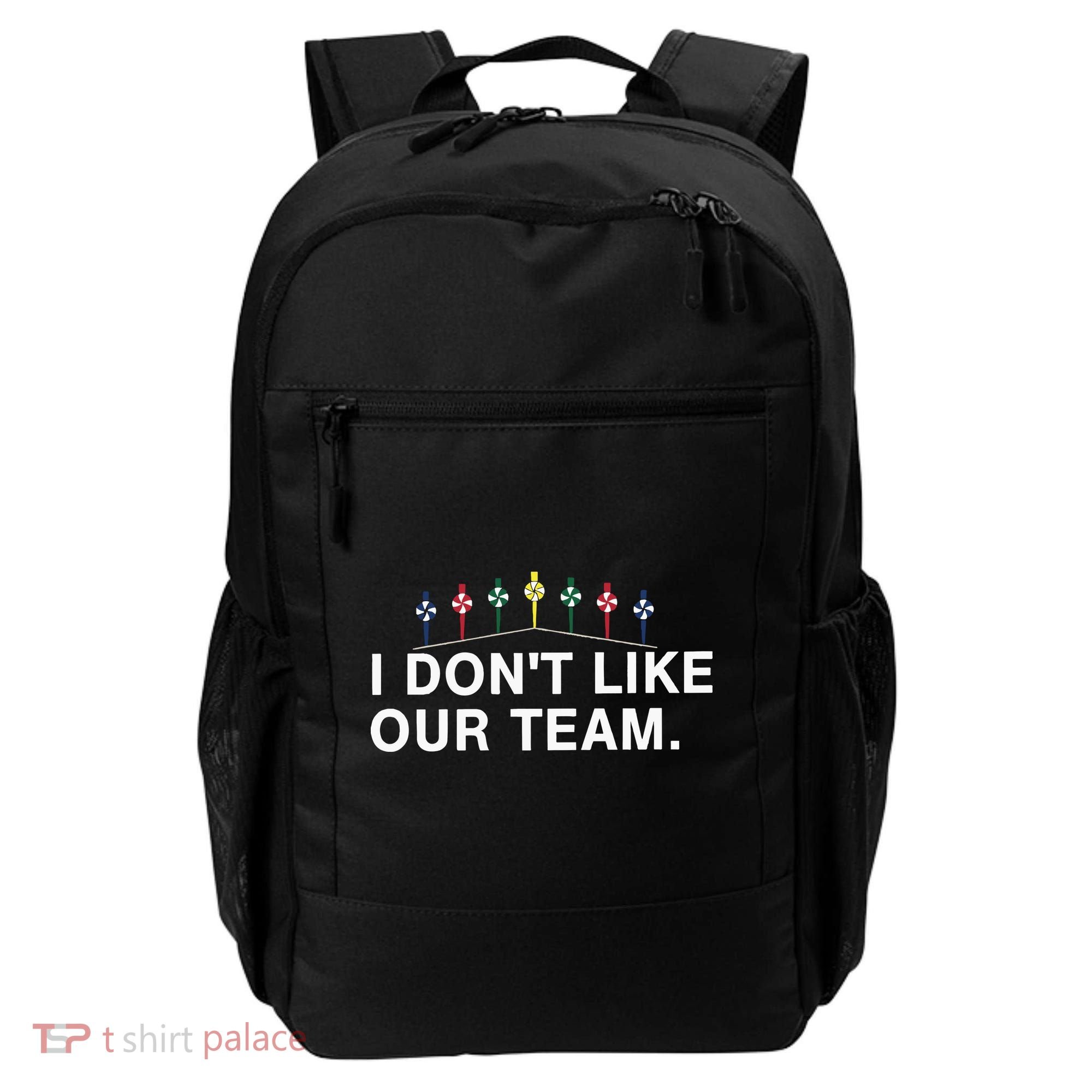 I Don’T Like Our Team Backpack