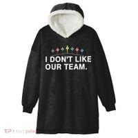 I Don’T Like Our Team Hooded Wearable Blanket thumb 0