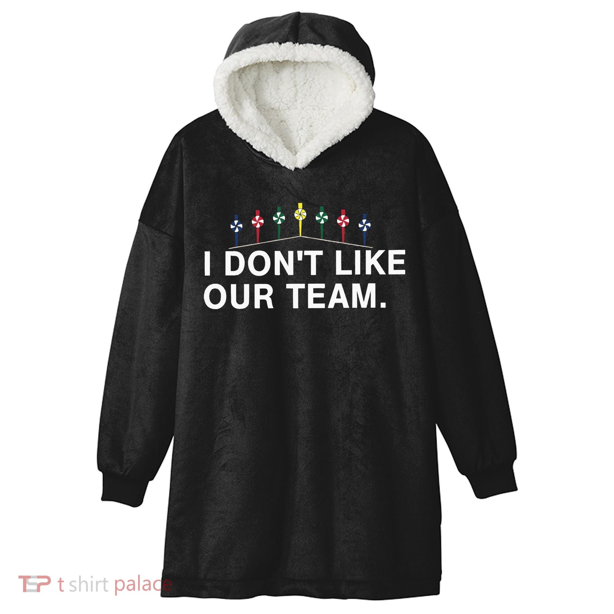I Don’T Like Our Team Hooded Wearable Blanket