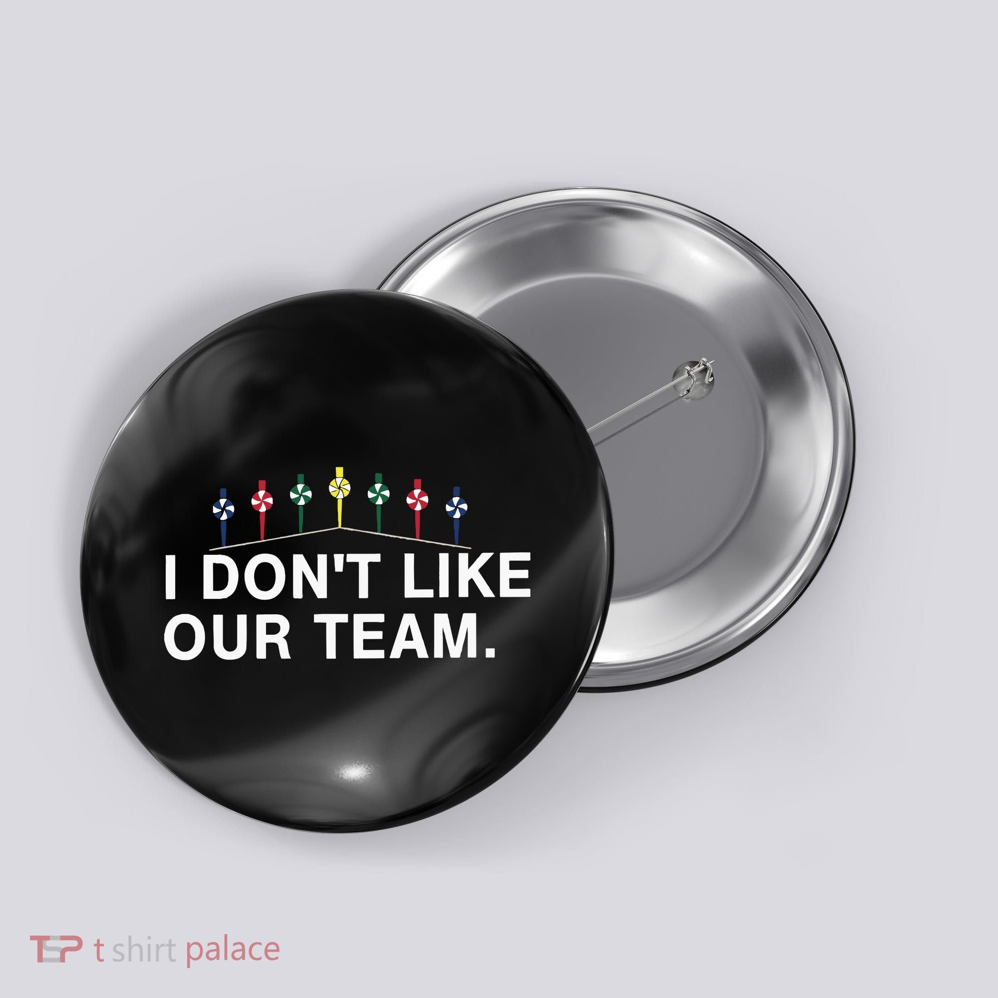 I Don’T Like Our Team Button
