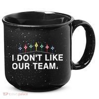 I Don’T Like Our Team 15oz Campfire Ceramic Mug thumb 0
