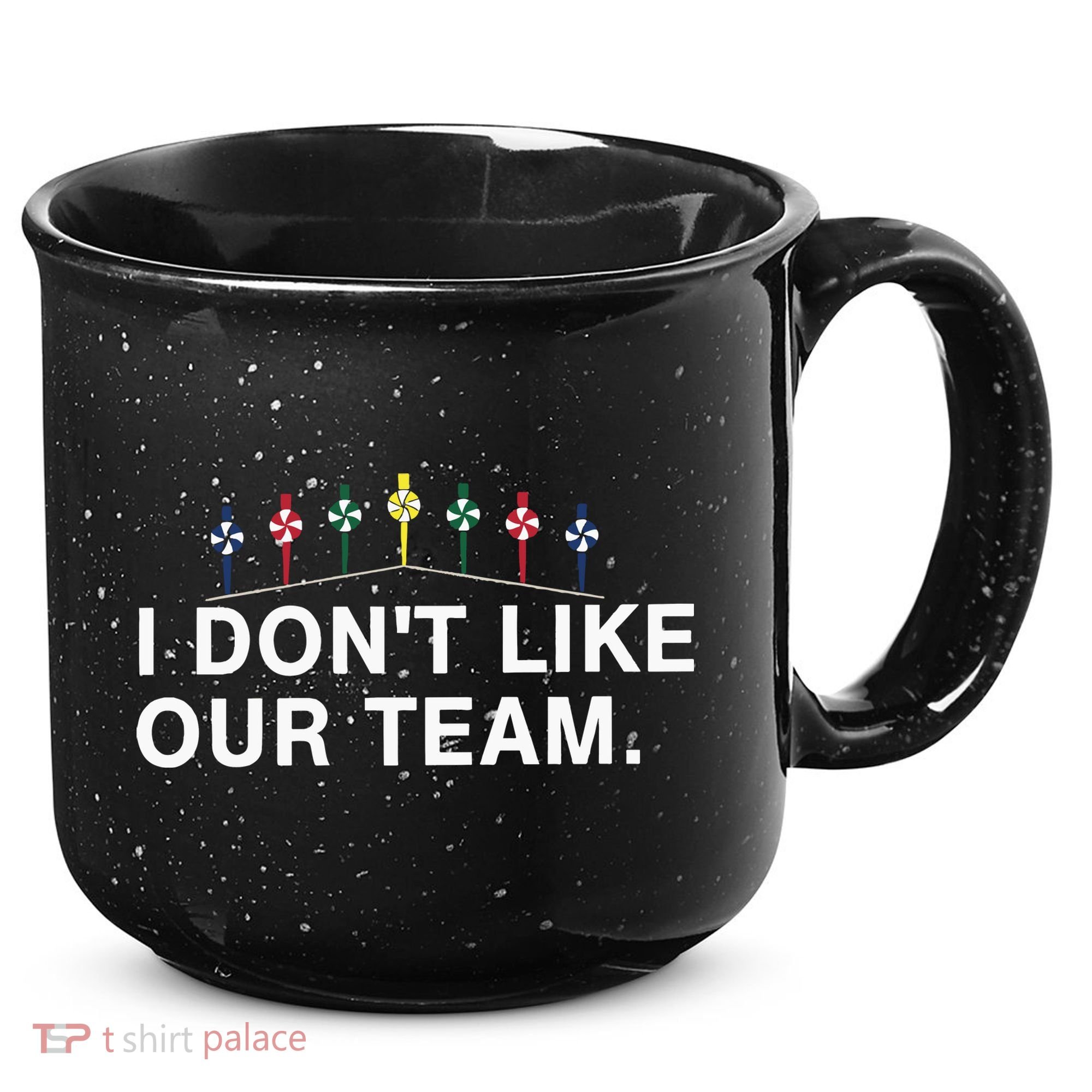 I Don’T Like Our Team 15oz Campfire Ceramic Mug