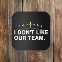 I Don’T Like Our Team Coaster thumb 0