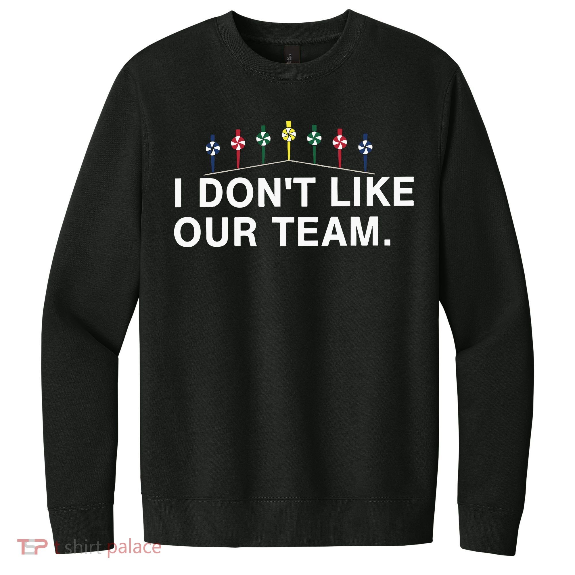 I Don’T Like Our Team V.I.T. Fleece Crew Sweatshirt