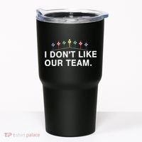 I Don’T Like Our Team Tumbler thumb 0