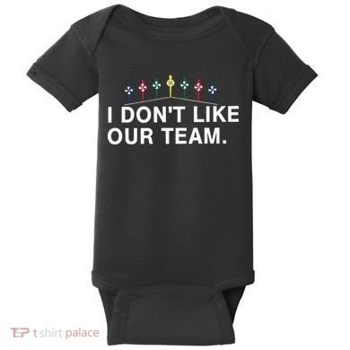 I Don’T Like Our Team Baby Bodysuit