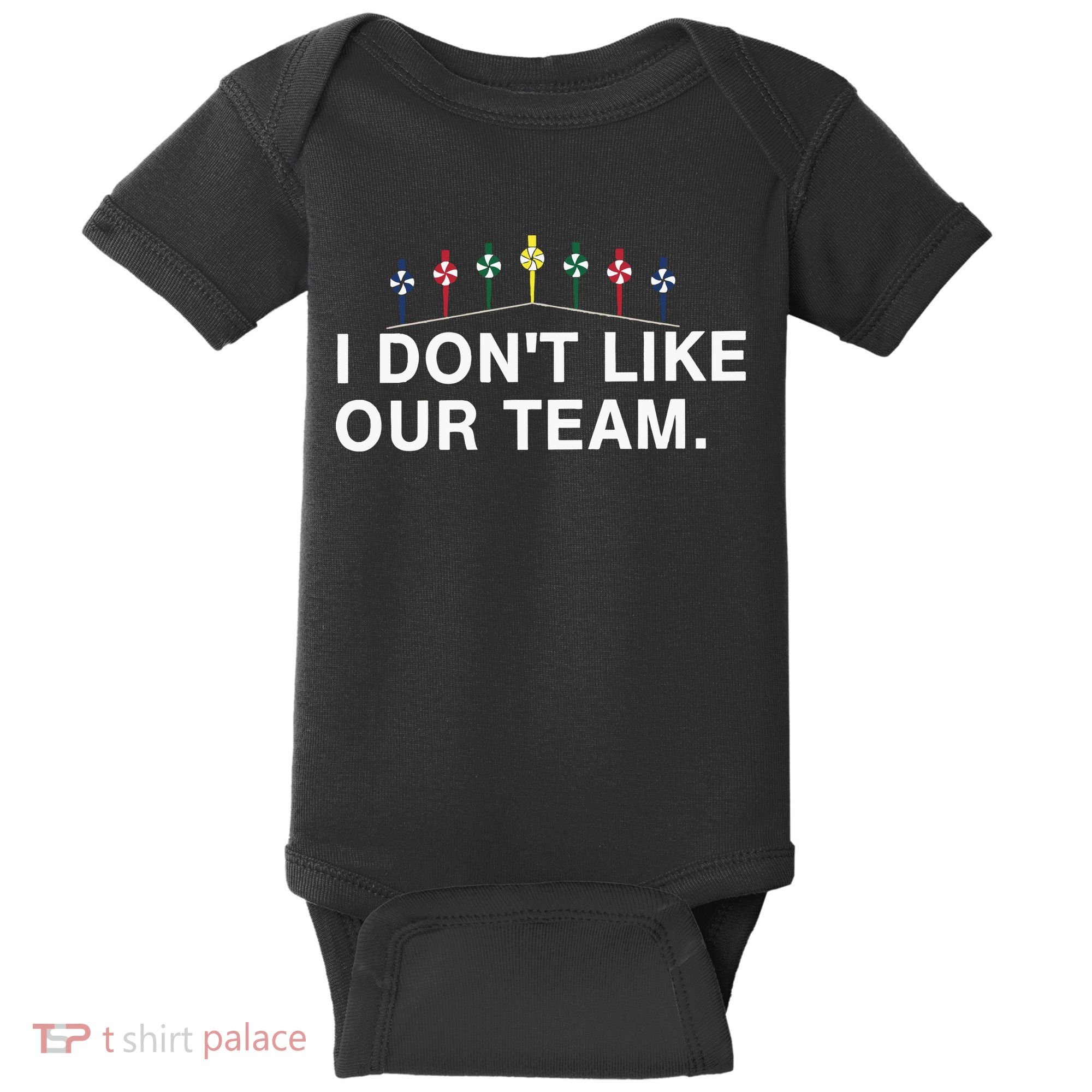 I Don’T Like Our Team Baby Bodysuit
