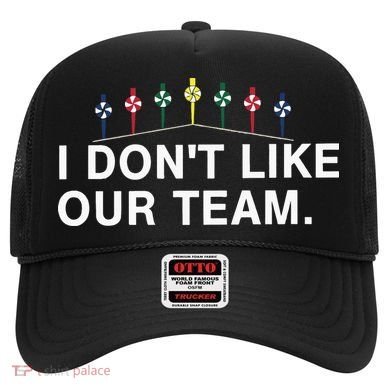 I Don’T Like Our Team Hat