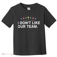 I Don’T Like Our Team Toddler T-Shirt thumb 0