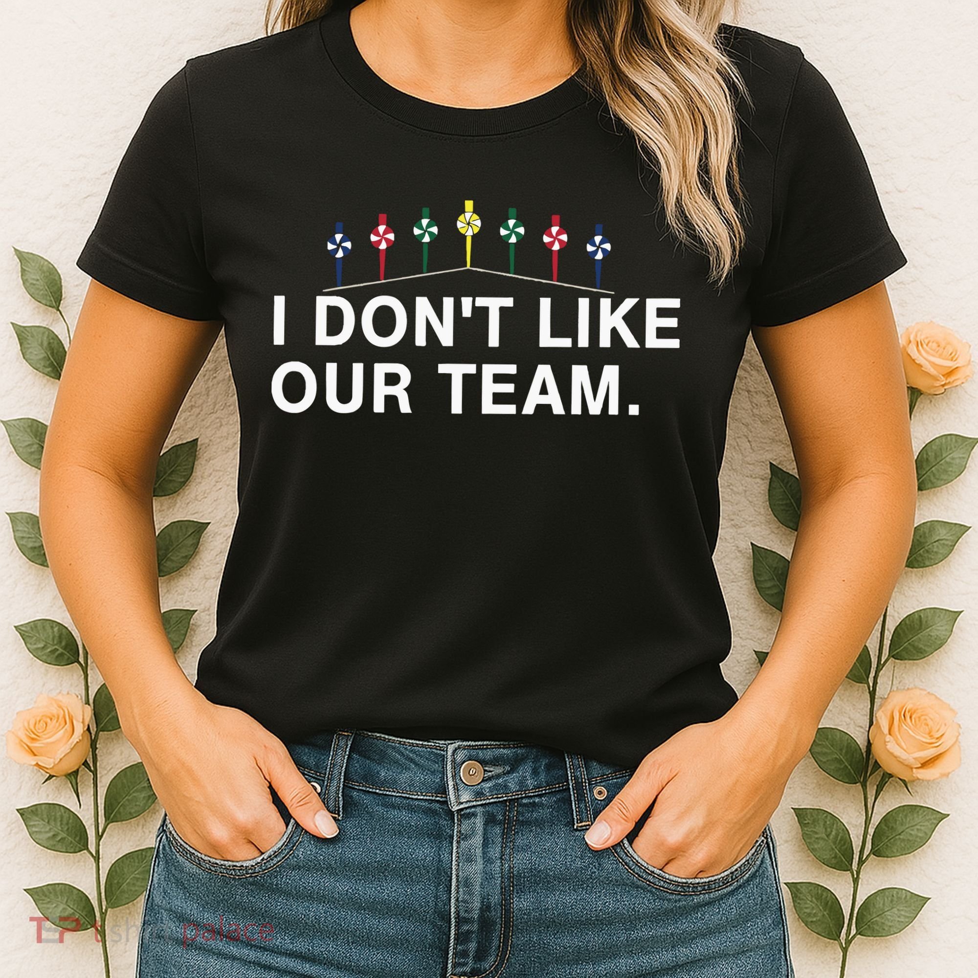 I Don’T Like Our Team Women's T-Shirt