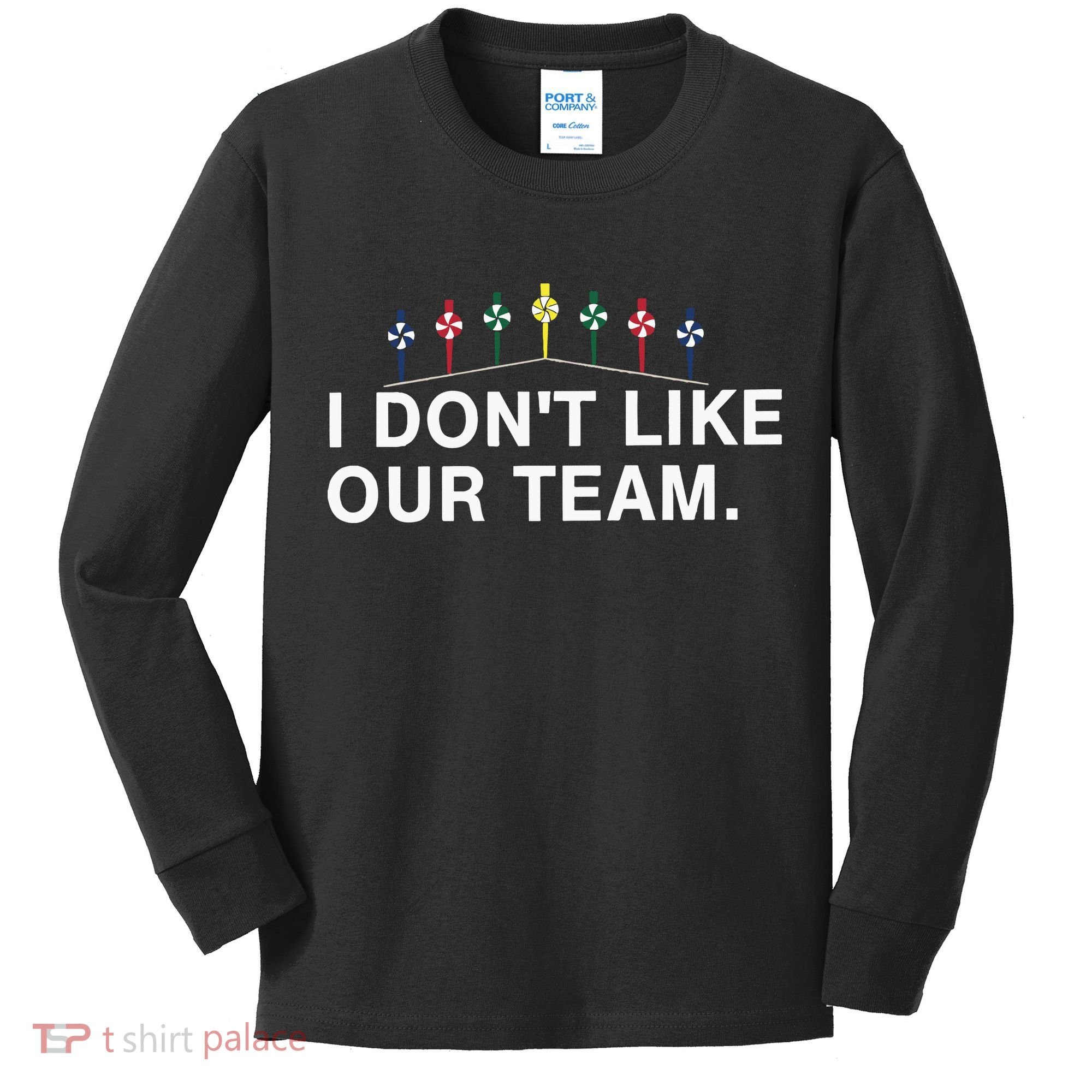 I Don’T Like Our Team Kids Long Sleeve Shirt