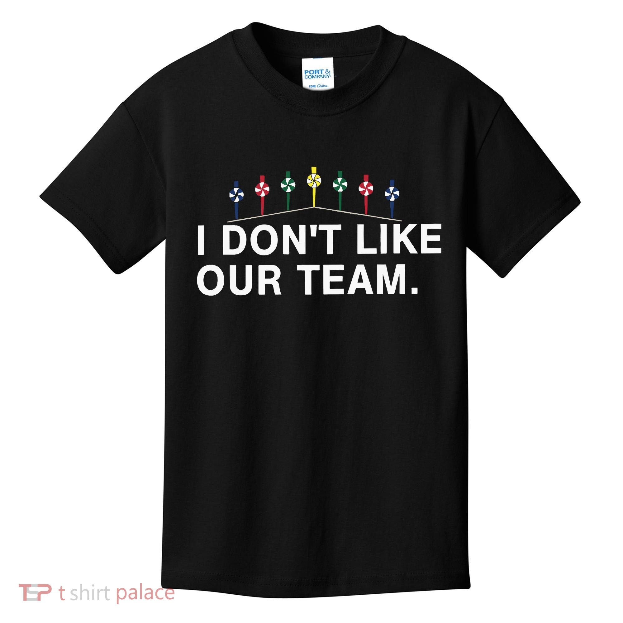 I Don’T Like Our Team Kids T-Shirt