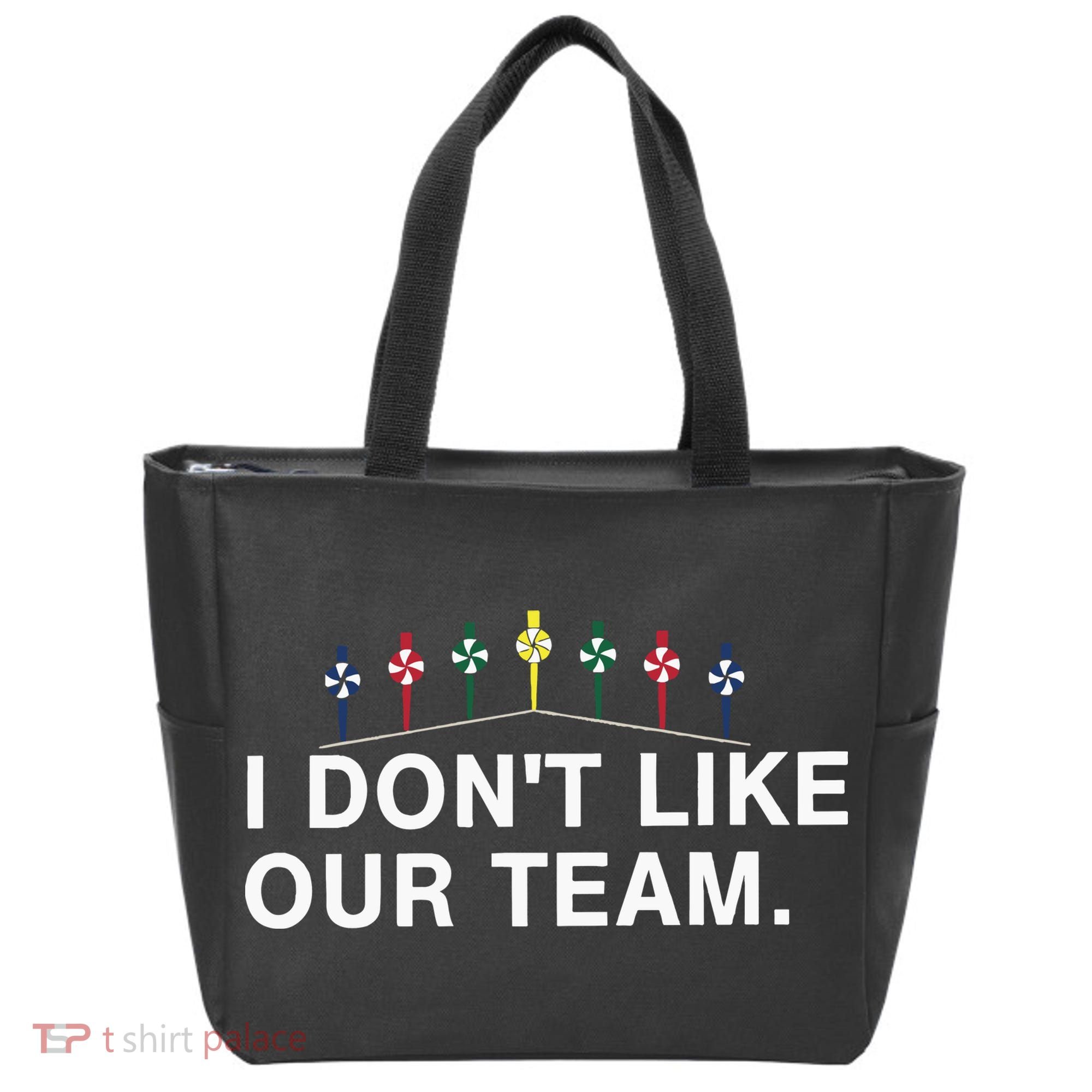 I Don’T Like Our Team Tote Bag