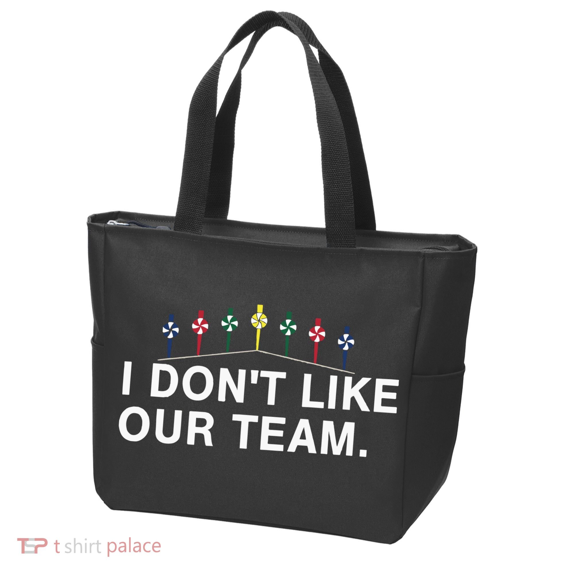 I Don’T Like Our Team Tote Bag