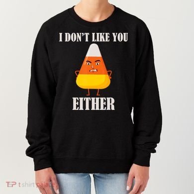 I Don't Like You Either Halloween Candy Corn Women's Sweatshirt