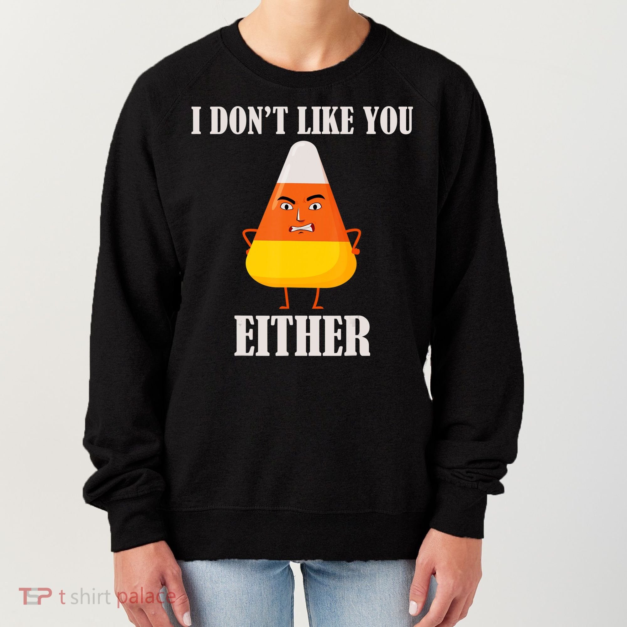I Don't Like You Either Halloween Candy Corn Women's Sweatshirt