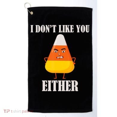 I Don't Like You Either Halloween Candy Corn Golf Towel