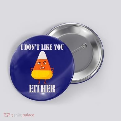 I Don't Like You Either Halloween Candy Corn Button