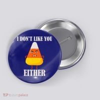 I Don't Like You Either Halloween Candy Corn Button thumb 0