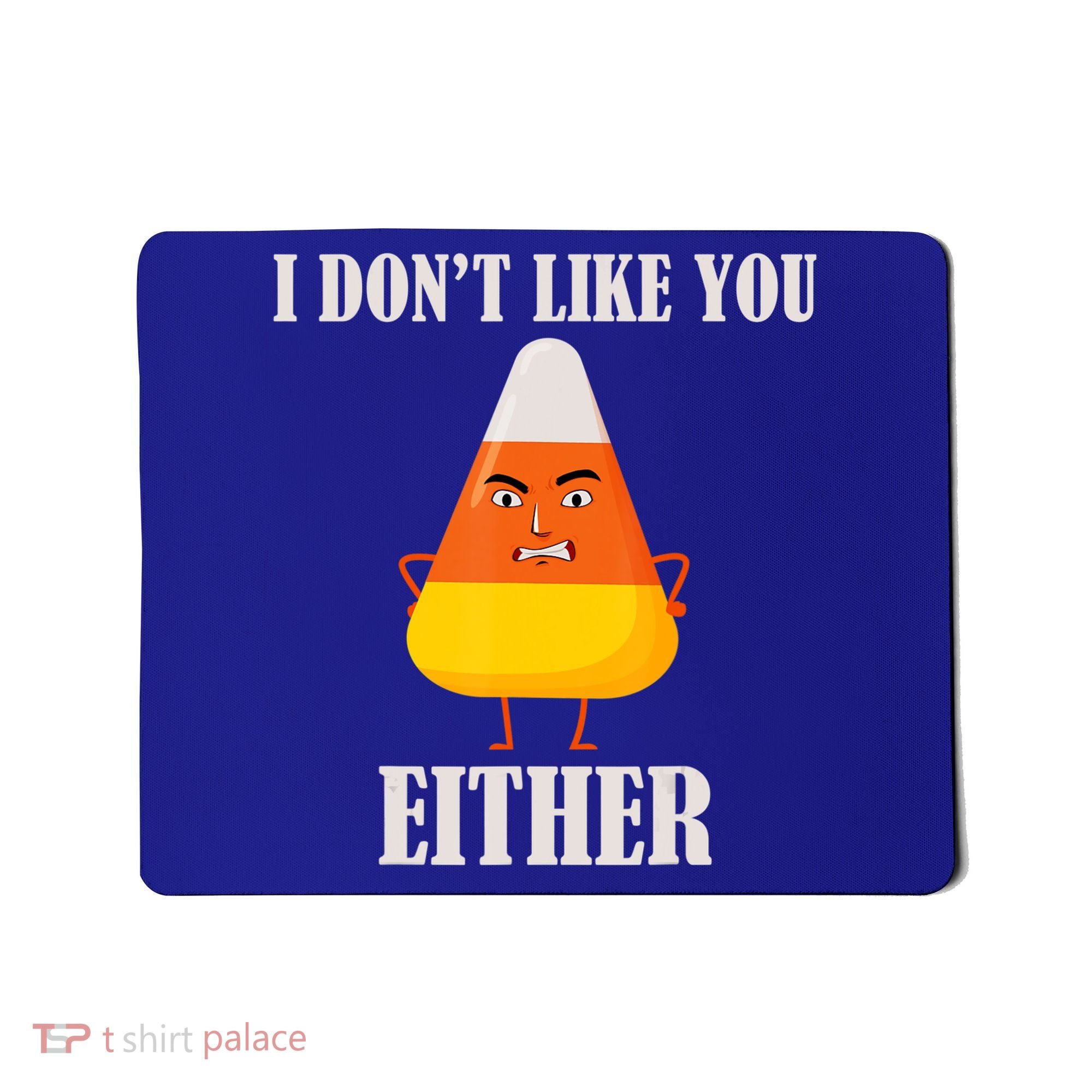 I Don't Like You Either Halloween Candy Corn Mousepad